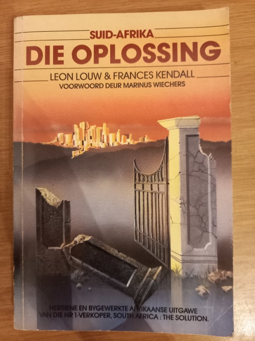 DIE OPLOSSING_1 Suid-Afrika - DIE OPLOSSING - Leon Louw/Frances Kendall (2de druk Maart 1987)