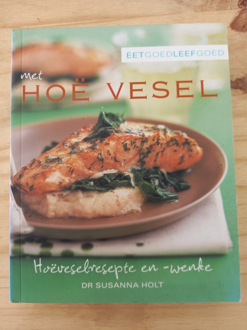 Eet goed leef goed met Hoe Vesel. Hoeveselresepte en -wenke - Dr Susanna Holt 2007