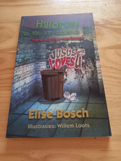 Hillbrow is nie vir sissies nie - Ware stories van hoop deur Elise Bosch