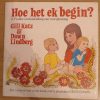 Hoe het ek begin? `n Vrolike verduideliking van voortplanting - Gill Katz/Dawn Lindberg (1980)