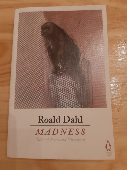 MADNESS - Tales of Fear and Unreason by Roald Dahl