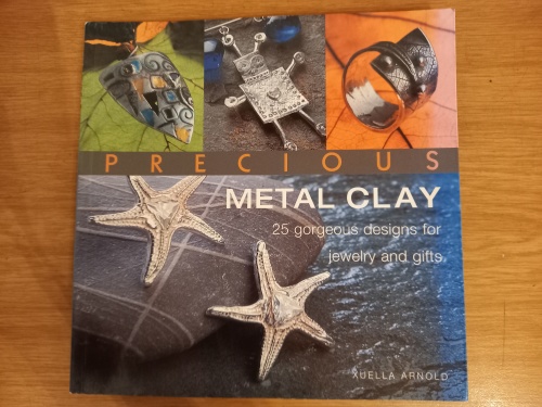 Precious Metal Clay - 25 designs for jewelry & Gifts