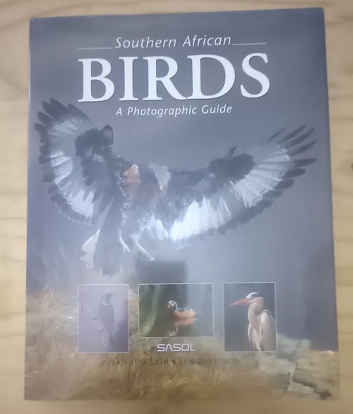 Southern African Birds a photographic guide - Sasol Ian Sinclair and Ian Davidson (1995)