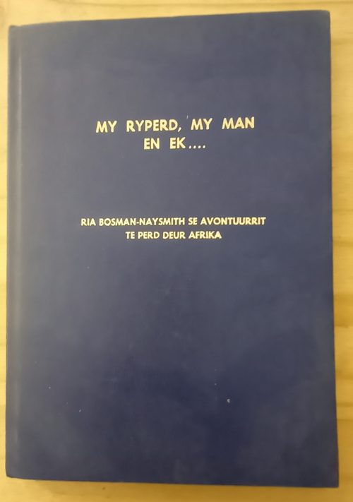 My ryperd my man en ek - Ria Bosman-Naysmith se avontuurrit te perd deur Afrika (1973)