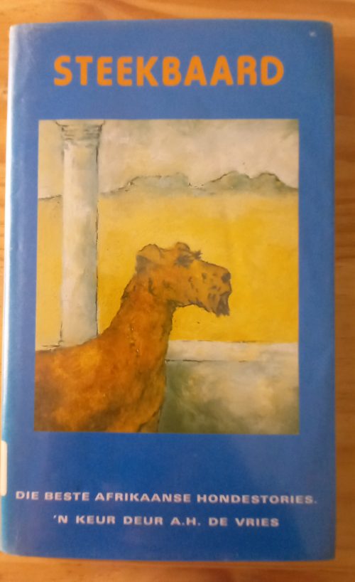 Steekbaard. Die beste Afrikaanse hondestories - A H de Vries (1989) Steekbaard. Die beste Afrikaanse hondestories - A H de Vries (1989)